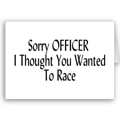 sorry_officer_i_thought_you_wanted_to_race_card-p137882101065307750envwi_400.jpg